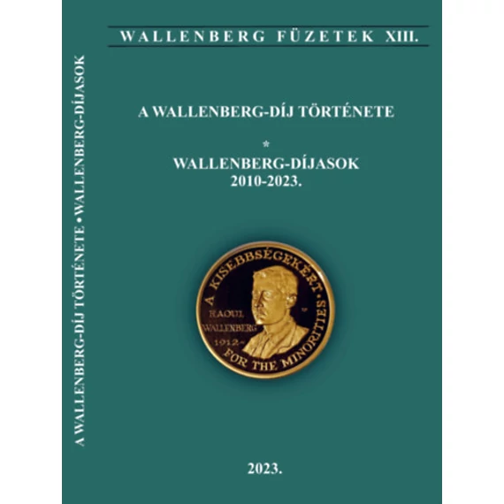 A Wallenberg-díj története - Wallenberg díjasok 2010-2023. - Wallengberg füzetek XIII.