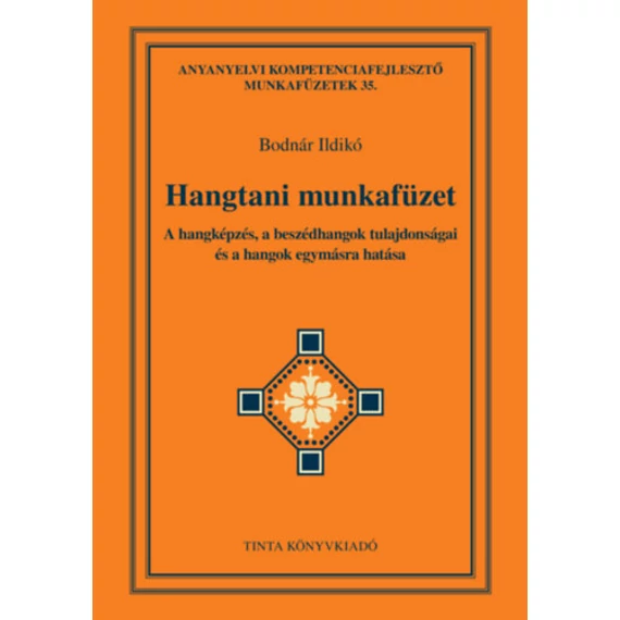 Hangtani munkafüzet - A hangképzés, a beszédhangok tulajdonságai és a hangok egymásra hatása - Bodnár Ildikó