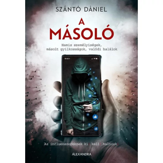 A másoló - Hamis személyiségek, másolt gyilkosságok, valódi halálok - Szántó Dániel