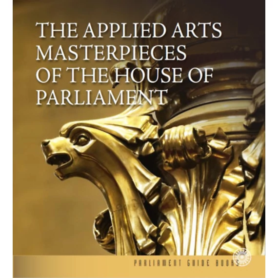 The Applied Arts Masterpieces of the House of Parliament - Az Országház iparművészeti remekei - Dúzsi Éva