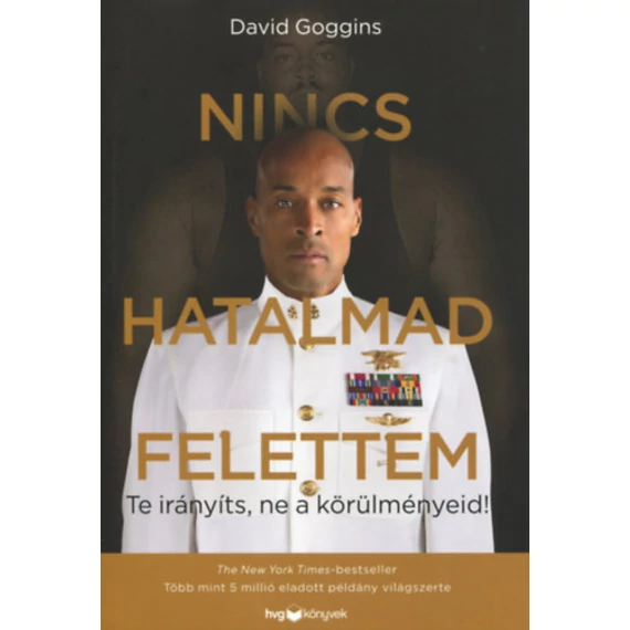 Nincs hatalmad felettem - Te irányíts, ne a körülményeid! - David Goggins