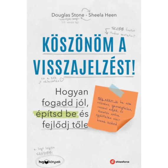 Köszönöm a visszajelzést - Hogyan fogadd jól, építsd be és fejlődj tőle - Sheila Heen