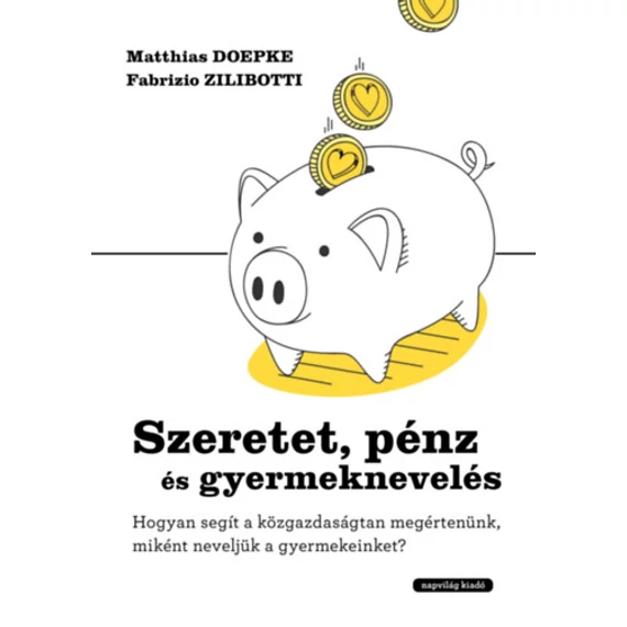 Szeretet, pénz és gyermeknevelés - Hogyan segít a közgazdaságtan megértenünk, miként neveljük a gyermekeinket? - Matthias Doepke