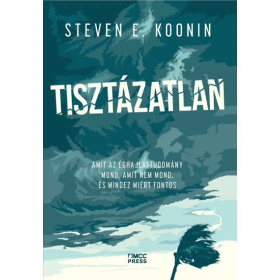 Tisztázatlan - Amit az éghajlattudomány mond, amit nem mond, és mindez miért fontos - Steven E. Koonin