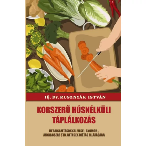 Korszerű húsnélküli táplálkozás - Dr Rusznyák István