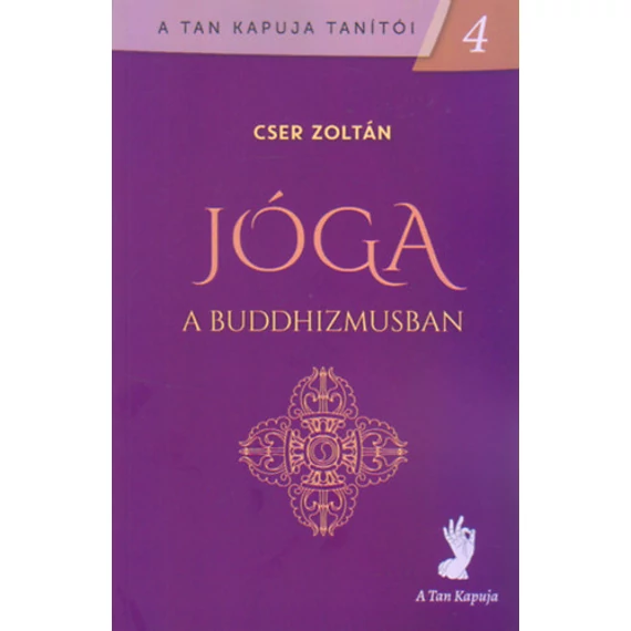 Jóga a buddhizmusban - A tan kapuja tanítói 4. - Cser Zoltán