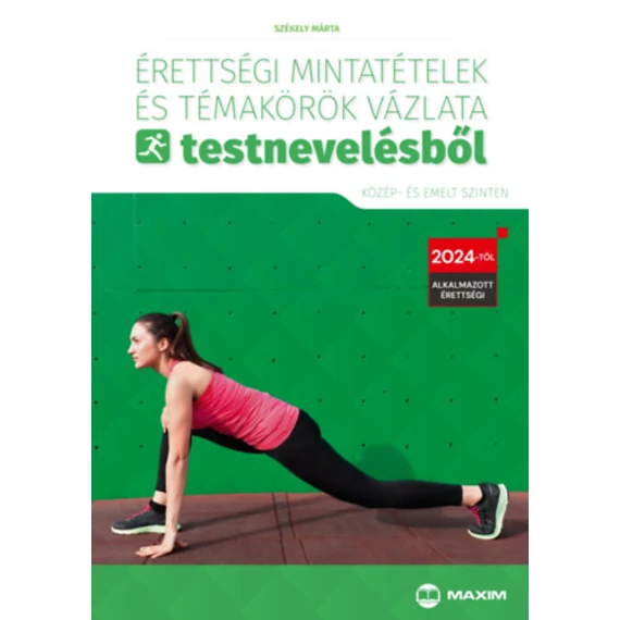 Érettségi mintatételek és témakörök vázlata testnevelésből (közép- és emelt szinten) - 2024-től érvényes - Székely Márta