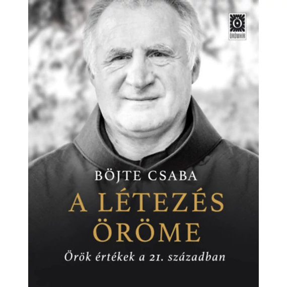 A létezés öröme - Örök értékek a 21. században - Böjte Csaba