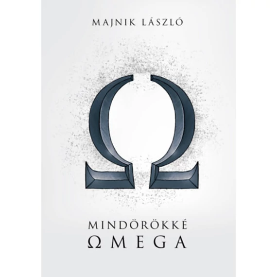 Mindörökké Omega - Az Omega együttes története hangfelvételeik tükrében - Majnik László