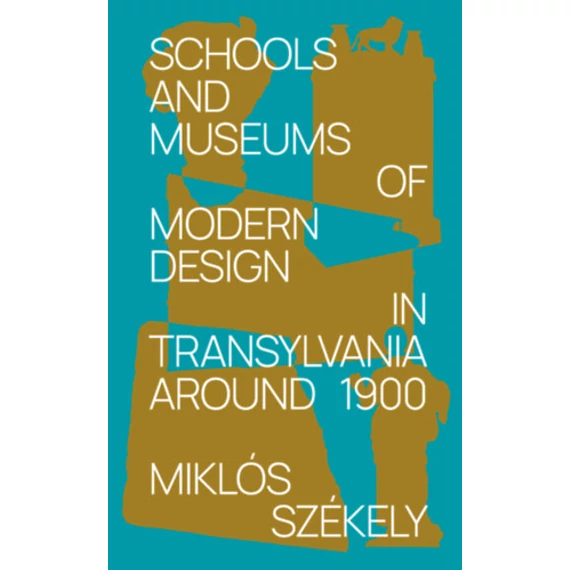 Schools and Museums of Modern Design in Transylvania Around 1900 - Székely Miklós