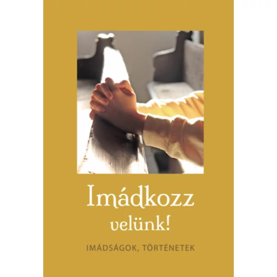 Imádkozz velünk! - Imádságok, történetek