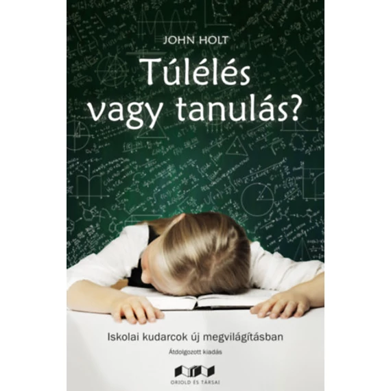 Túlélés vagy tanulás? - Iskolai kudarcok új megvilágításban - John Holt