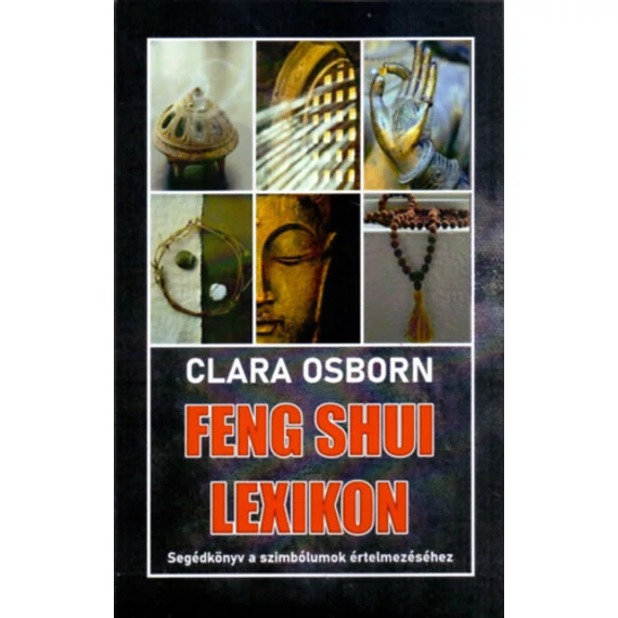 Feng Shui lexikon - Segédkönyv a szimbólumok értelmezéséhez - Clara Osborn