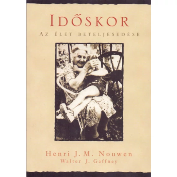 Időskor - Az élet beteljesedése - Henri J. M. Nouwen