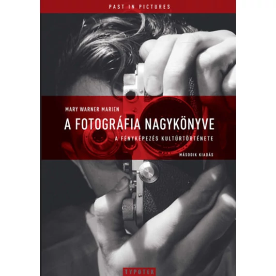 A fotográfia nagykönyve - A fényképezés kultúrtörténete - Második kiadás - Mary Warner Marien