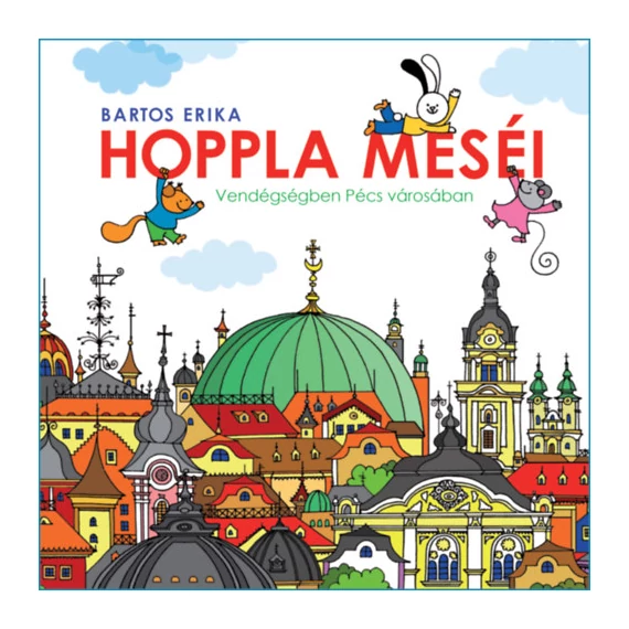 Hoppla meséi - Vendégségben Pécs városában - Bartos Erika