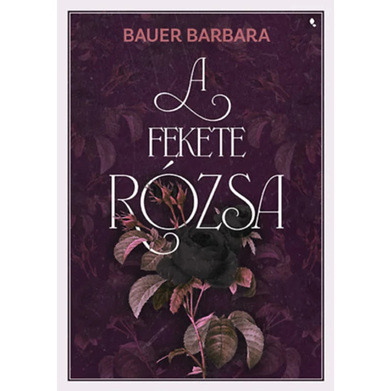 A fekete rózsa - (Különleges kiadás) - Bauer Barbara
