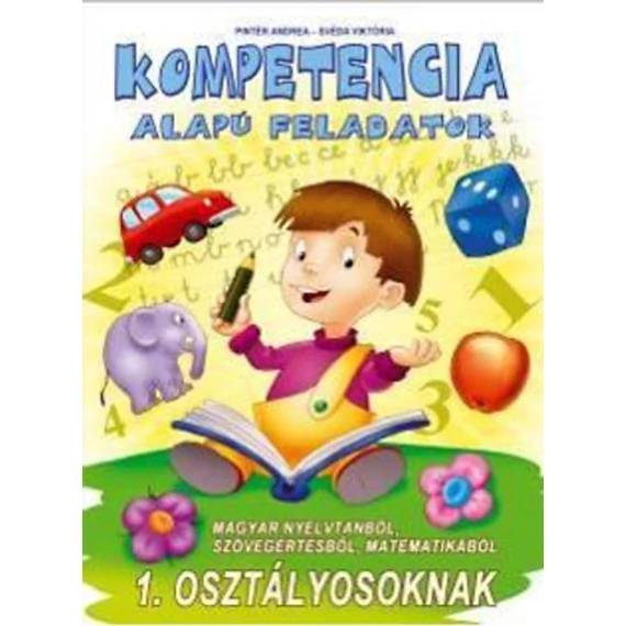 Kompetencia alapú feladatok 1. osztályosoknak - Magyar nyelvtanból, szövegértésből, matematikából - Pintér Andrea