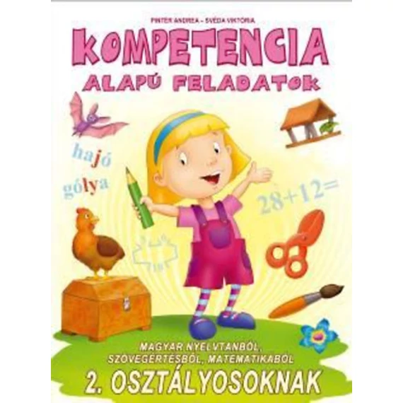 Kompetencia alapú feladatok 2. osztályosoknak - Magyar nyelvtanból, szövegértésből, matematikából - Pintér Andrea