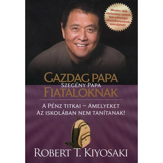 Gazdag papa, szegény papa fiataloknak - A pénz titkai - amelyeket az iskolában nem tanítanak! - Robert T. Kiyosaki