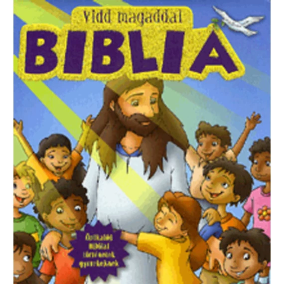 Vidd magaddal Biblia - Örökzöld bibliai történetek gyerekeknek - Karin Juhl