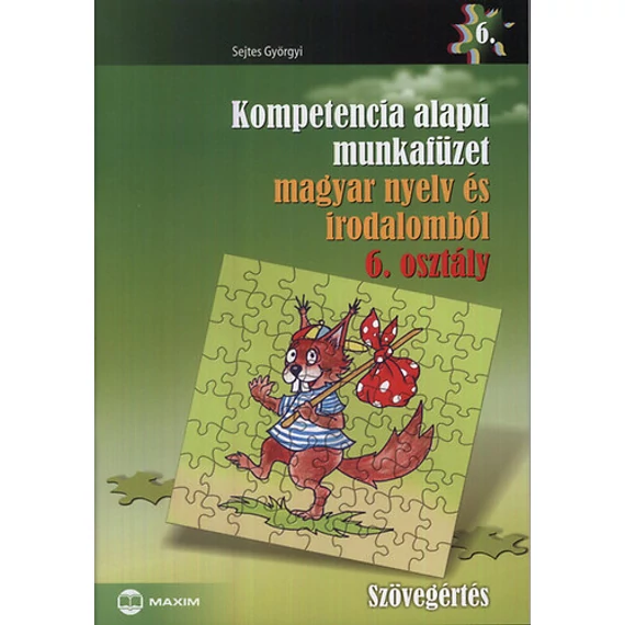 Kompetencia alapú munkafüzet magyar nyelv és irodalomból 6. osztály - Szövegértés - Sejtes Györgyi