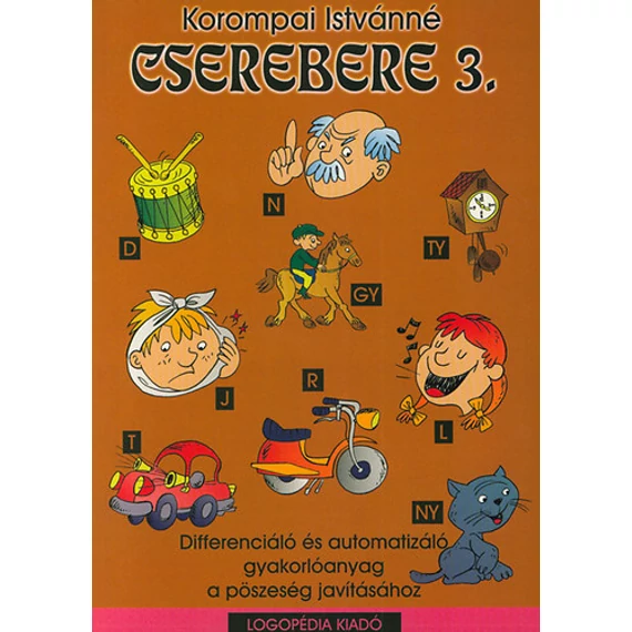 Cserebere 3. - Differenciáló és automatizáló gyakorlóanyag a pöszeség javításához 1-4 o. - Korompai Istvánné