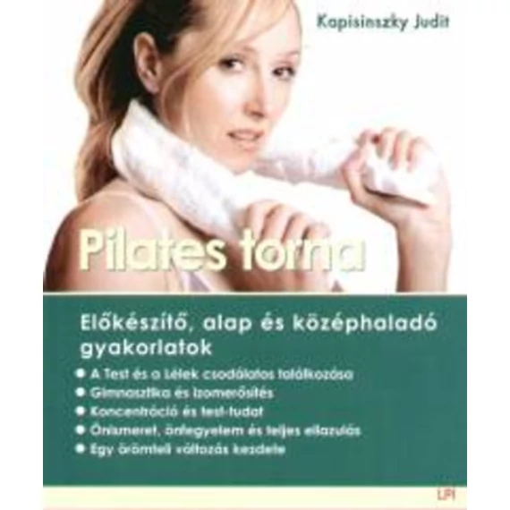 Pilates torna - Előkészítő, alap és középhaladó gyakorlatok - Kapisinszky Judit