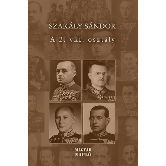 A 2. vkf. Osztály - Tanulmányok a magyar katonai hírszerzés és kémelhárítás történetéből 1918-1945 - Szakály Sándor