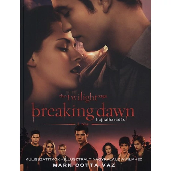 Breaking Dawn 1. rész - Hajnalhasadás - Kulisszatitkok - Kulisszatitkok - Illusztrált nagykaluz a filmhez - Mark Cotta Vaz