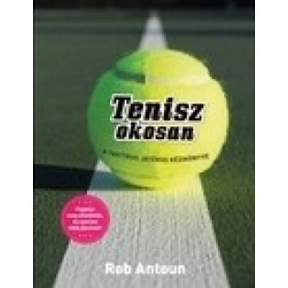 Tenisz okosan  - A taktikus játékos kézikönyve - Rob Antoun