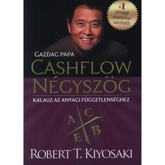 Cashflow négyszög - Kalauz az anyagi függetlenséghez - Gazdag papa - Robert T. Kiyosaki