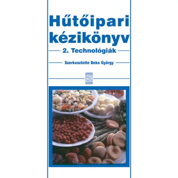 Hűtőipari kézikönyv 2. - Technológiák - Technológiák - Beke György