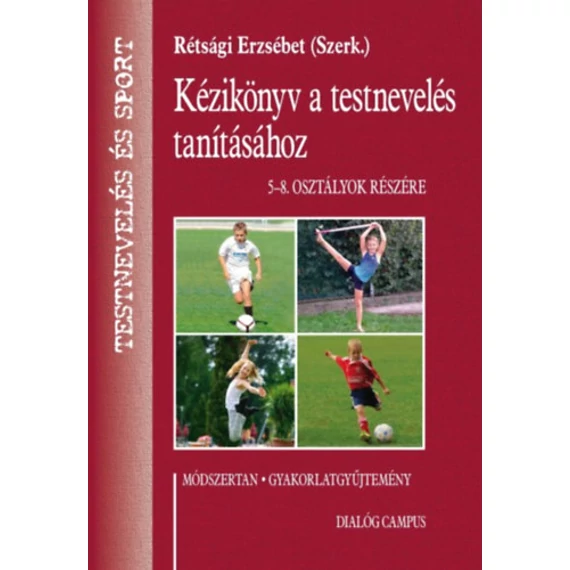 Kézikönyv A Testnevelés Tanításához - 5-8. osztályok részére, 3. átdolgozott kiadás - Rétsági E.