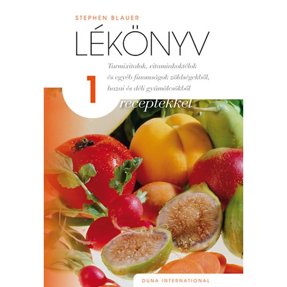 Lékönyv 1. - Turmixitalok, vitaminkoktélok és egyéb finomságok zöldségekből, hazai és déli gyümölcsökből - Stephen Blauer