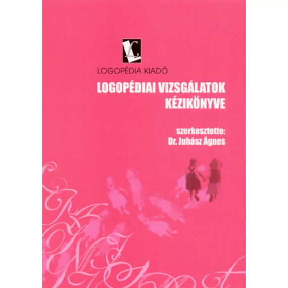 Logopédiai vizsgálatok kézikönyve + Logopédiai vizsgálatok melléklete - Dr. Juhász Ágnes