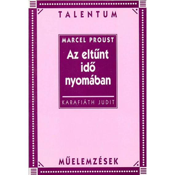 Az eltűnt idő nyomában - Talentum műelemzések - Karafiáth Judit