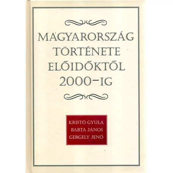 Magyarország története előidőktől 2000-ig - Kristó Gyula