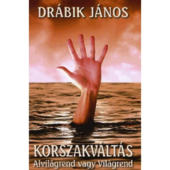 Korszakváltás - Alvilágrend vagy világrend - Drábik János