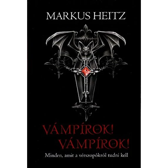 Vámpírok! Vámpírok! - Minden, amit a vérszopókról tudni kell - Markus Heitz