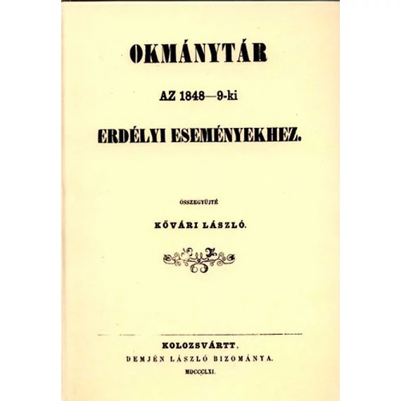 Okmánytár az 1848-9-ki erdélyi eseményekhez - Kővári László