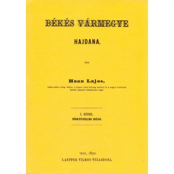 Békés vármegye hajdana I. Történelmi rész - Haan Lajos