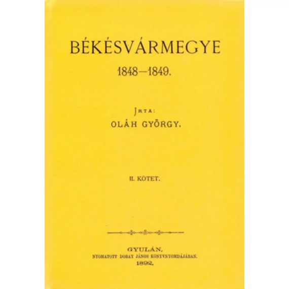 Békésvármegye 1848-1849 II. - Oláh György