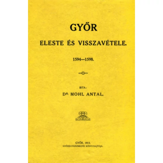 Győr eleste és visszavétele 1594-1598 - Mohl Antal