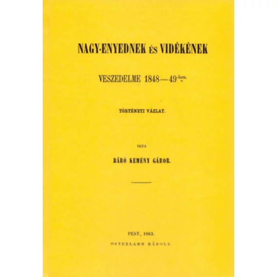 Nagy-Enyednek és vidékének veszedelme 1848-49-ben - Történeti vázlat - Kemény Gábor