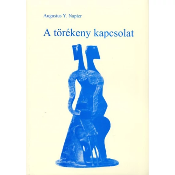 A törékeny kapcsolat - Az egyenrangú, bensőséges és kitartó házasság nyomában - Augustus Y. Napier