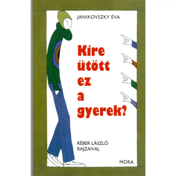 Kire ütött ez a gyerek? - Janikovszky Éva