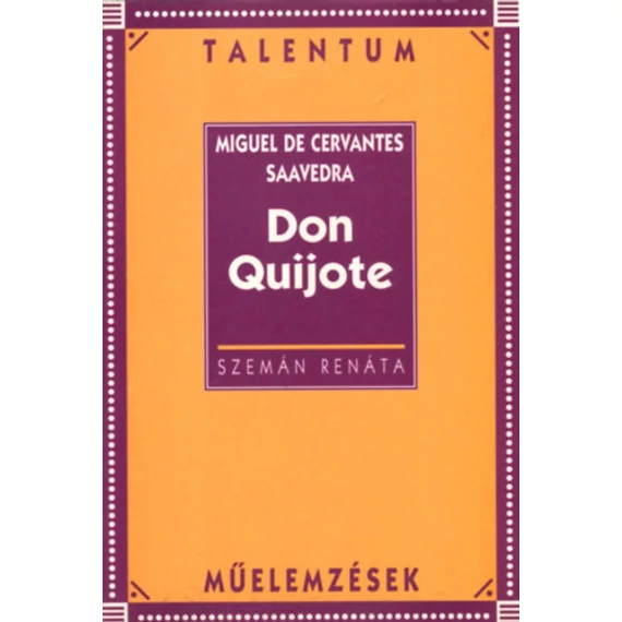 Cervantes: Don Quijote /Talentum műelemzések/ - Talentum műelemzések - Szemán Renáta