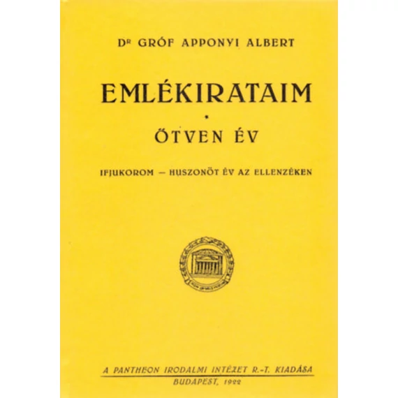 Emlékirataim - Ötven év - Ifjukorom - Huszon öt év az Ellenzéken - Gróf Apponyi Albert