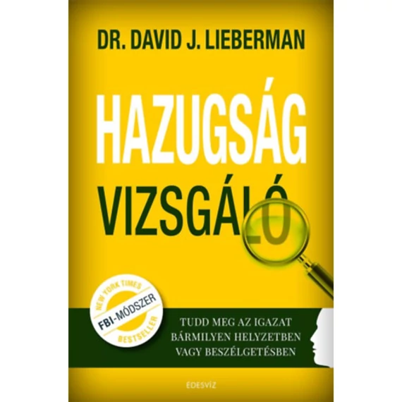 Hazugságvizsgáló - Tudd meg az igazat bármilyen helyzetben vagy beszélgetésben - Dr. David J. Lieberman